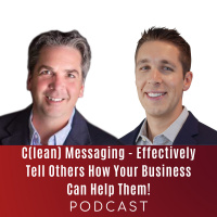 C(lean) Messaging - Effectively Tell Others How Your Business Can Help Them!