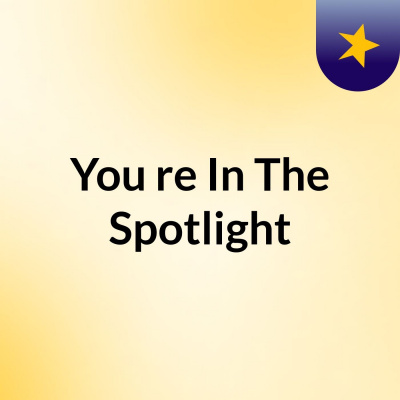 Youre In The Spotlight