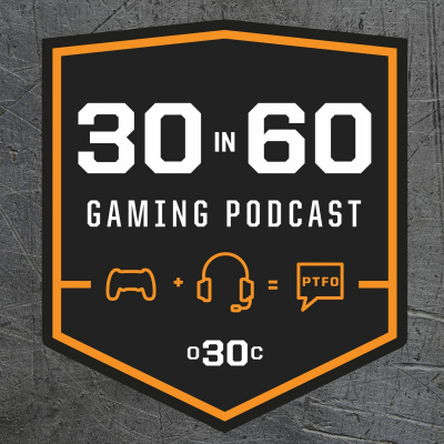 30 In 60 An Over 30 Clan Video Game Podcast