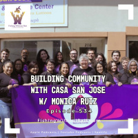 Building Community With Casa San Jose With Monica Ruiz | Episode 534