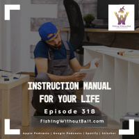 Fishing Without Bait 318: Instruction Manual For Your Life 