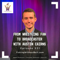 From Wrestling Fan to Broadcaster with Austin Cairns | Episode 531