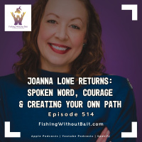 Joanna Lowe Returns: Spoken Word, Courage  Creating Your Own Path | Episode 514