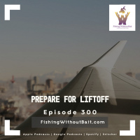 Fishing Without Bait 300: Prepare for Liftoff 