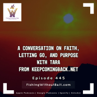 A Conversation on Faith, Letting Go, and Purpose with Tara From keepcomingback.net | Episode 445