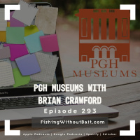 PGH Museums with Brian Crawford | Episode 293