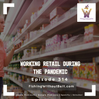 Working Retail During the Pandemic | Episode 314