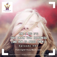 The 3 Big C’s That Drain Your Happiness (And How to Avoid Them!) | Episode 480