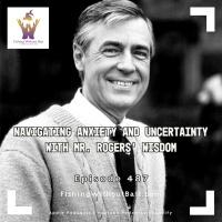 Fishing Without Bait 487: Navigating Anxiety and Uncertainty with Mr. Rogers’ Wisdom