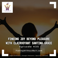 Finding Joy Beyond Pleasure with Clairvoyant Santina Grace | Episode 435