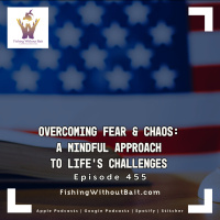 Overcoming Fear  Chaos: A Mindful Approach to Life’s Challenges | Episode 455
