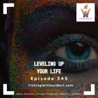 Leveling Up Your Life | Episode 345