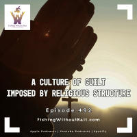 A Culture Of Guilt Imposed By Religious Structure | Episode 491 