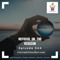 Refocus on the Mission | Episode 344