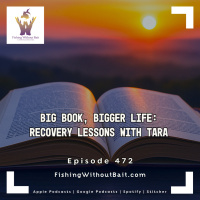 Big Book, Bigger Life: Recovery Lessons with Tara | Episode 472 