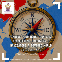 Finding Your Moral Compass: Mindfulness, Recovery  Navigating a Divided World | Episode 479