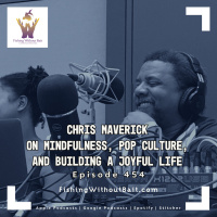 Chris Maverick on Mindfulness, Pop Culture, and Building a Joyful Life | Episode 454