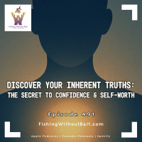  Discover Your Inherent Truths: The Secret to Confidence  Self-Worth | Episode 491