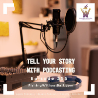 Tell Your Story with Podcasting | Episode 355