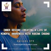 Inner Design: Creating a Life of Mindful Awareness with Rubina Chadha | Episode 743