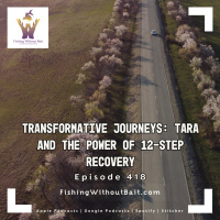 Transformative Journeys: Tara and the Power of 12-Step Recovery | Episode 418