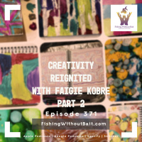 Creativity Reignited with Faigie Kobre Part 2 | Episode 371