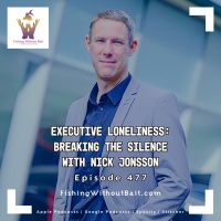 Executive Loneliness: Breaking the Silence with Nick Jonsson | Episode 477