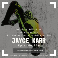 Battling Addiction So He Can Fly with Pro Wrestler Jayce Karr | Episode 276