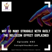 Why So Many Struggle With Guilt — The Religion Effect Explained | Episode 493