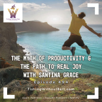  The Myth of Productivity  the Path to Real Joy with Santina Grace | Episode 494 