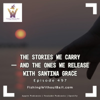 The Stories We Carry — and the Ones We Release with Santina Grace | Episode 497
