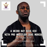 A Weird But Nice Kid with Pro Wrestler Zeke Mercer | Episode 424
