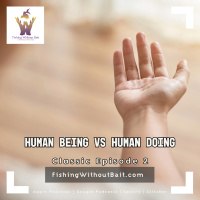 Episode 400 Celebration Throwback: Episode 2: Human Being vs human Doing