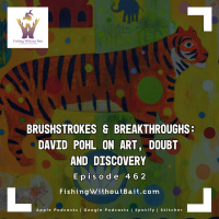 Brushstrokes  Breakthroughs: David Pohl on Art, Doubt, and Discovery | Episode 462