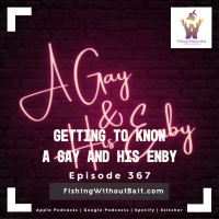 Getting to Know A Gay and His Enby | Episode 367