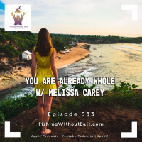 You Are Already Whole w/ Melissa Carey | Episode 533