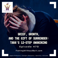 Grief, Growth, and the Gift of Surrender: Tara’s 12-Step Awakening | Episode 470