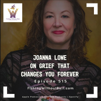 Joanna Lowe on Grief That Changes You Forever | Episode 515