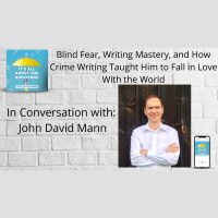 John David Mann - Blind Fear, Writing Mastery, and How Crime Writing Taught Him to Fall in Love With the World.