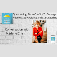 From Conflict to Courage - How to Stop Avoiding and Start Leading - Marlene Chism