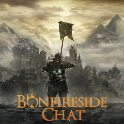 Bonfireside Chat - A Dark Souls And Bloodborne Podcast
