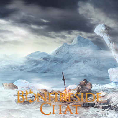 Bonfireside Chat - A Dark Souls And Bloodborne Podcast
