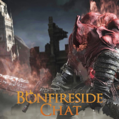 Bonfireside Chat - A Dark Souls And Bloodborne Podcast