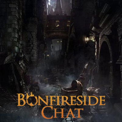 Bonfireside Chat - A Dark Souls And Bloodborne Podcast