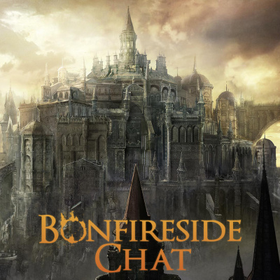 Bonfireside Chat - A Dark Souls And Bloodborne Podcast