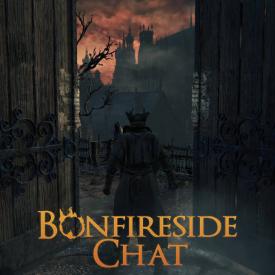 Bonfireside Chat - A Dark Souls And Bloodborne Podcast