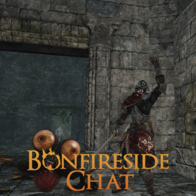 Bonfireside Chat - A Dark Souls And Bloodborne Podcast