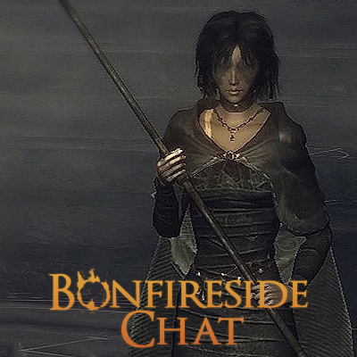 Bonfireside Chat - A Dark Souls And Bloodborne Podcast