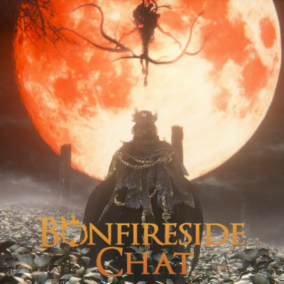 Bonfireside Chat - A Dark Souls And Bloodborne Podcast