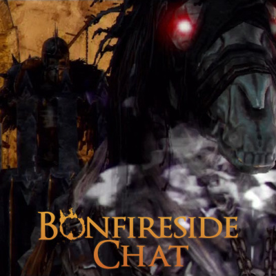 Bonfireside Chat - A Dark Souls And Bloodborne Podcast